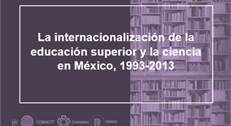 La internacionalización de la educación superior y la ciencia en México 1993-2013