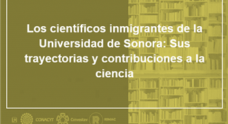 Los científicos inmigrantes de la Universidad de Sonora sus trayectorias y contribuciones a la ciencia