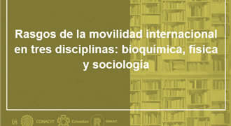 Rasgos de la movilidad internacional en tres disciplinas bioquímica física y sociología