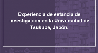 Experiencia de estancia de investigación en la Universidad de Tsukuba Japón