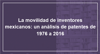 La movilidad de inventores mexicanos un análisis de patentes de 1976 a 2016