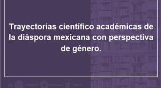 Trayectorias científico académicas de la diáspora mexicana con perspectiva de género