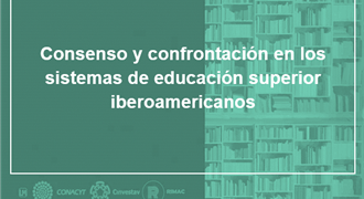 Consenso y confrontación en los sistemas de educación superior iberoamericanos