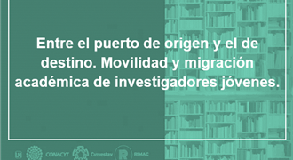 Entre el puerto de origen y el de destino Movilidad y migración académica de investigadores jóvenes