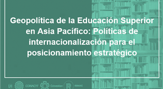 Geopolítica de la Educación Superior en Asia Pacífico políticas de internacionalización para el posicionamiento estratégico