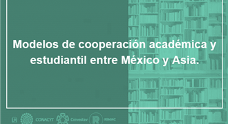 Modelos de cooperación académica y estudiantil entre México y Asia