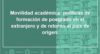 Movilidad académica políticas de formación de posgrado en el extranjero y de retorno al país de origen